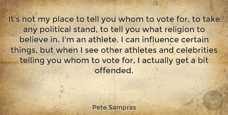 Pete Sampras Quote About Believe, Athlete, Political: Its Not My Place To...