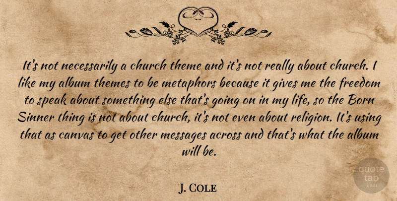 J. Cole Quote About Giving, Church, Messages: Its Not Necessarily A Church...