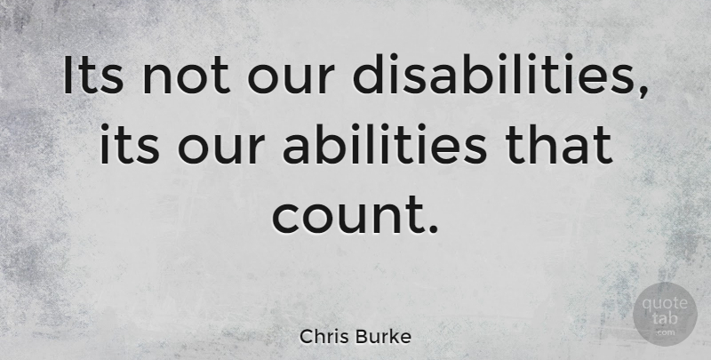 Chris Burke Quote About Disability, Ability: Its Not Our Disabilities Its...