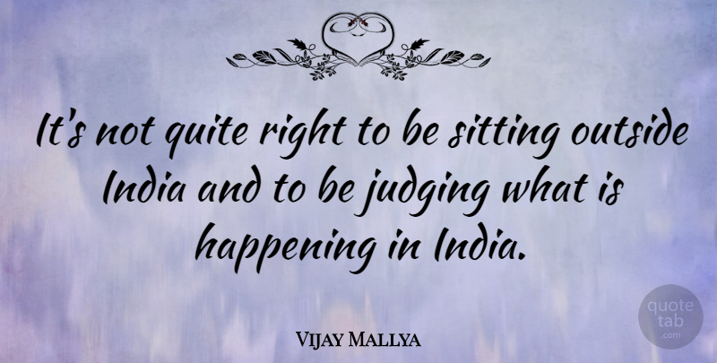 Vijay Mallya Quote About Judging, India, Sitting: Its Not Quite Right To...