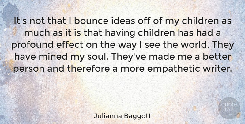 Julianna Baggott Quote About Children, Ideas, Profound: Its Not That I Bounce...