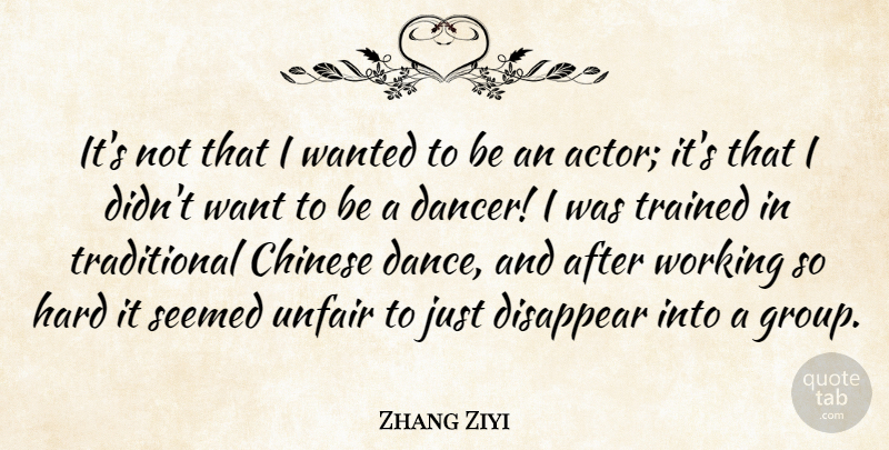 Zhang Ziyi Quote About Dancer, Chinese, Want: Its Not That I Wanted...
