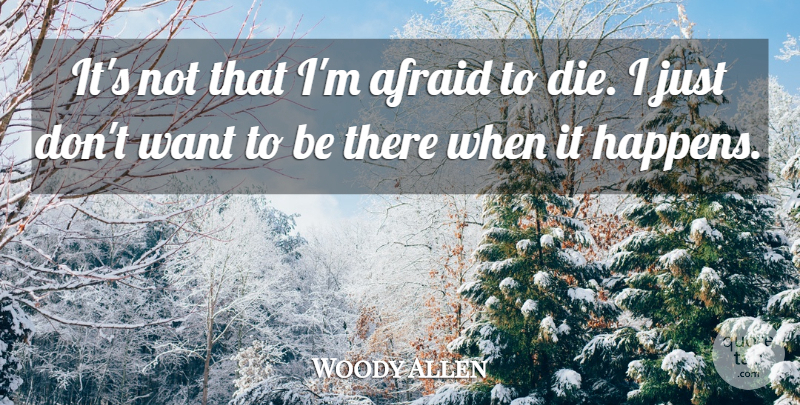 Woody Allen Quote About Afraid, American Director: Its Not That Im Afraid...