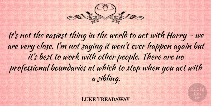 Luke Treadaway Quote About Sibling, People, World: Its Not The Easiest Thing...