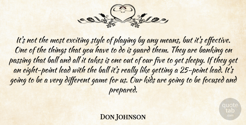 Don Johnson Quote About Ball, Banking, Exciting, Five, Focused: Its Not The Most Exciting...