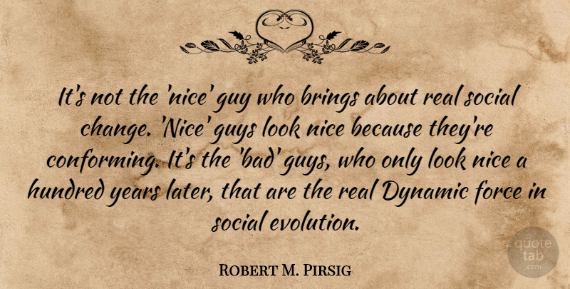 Robert M. Pirsig Quote About Real, Nice, Years: Its Not The Nice Guy...