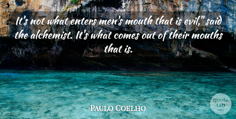Paulo Coelho Quote About Men, Evil, Alchemist: Its Not What Enters Mens...