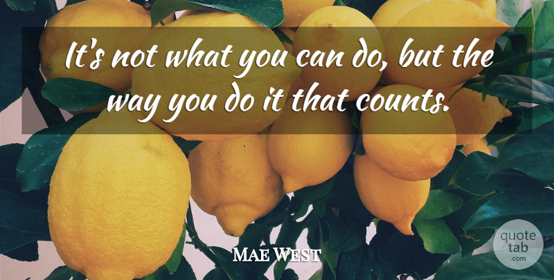 Mae West Quote About Way, Deeds, Can Do: Its Not What You Can...