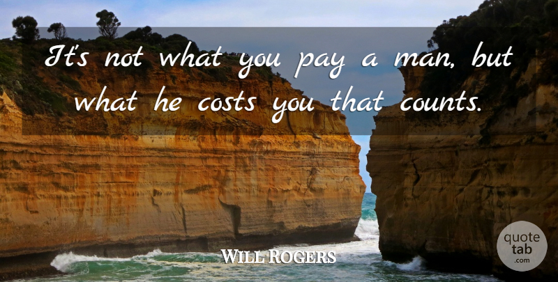 Will Rogers Quote About Wisdom, Business, Men: Its Not What You Pay...