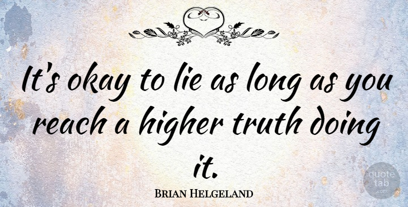 Brian Helgeland Quote About Lying, Long, Okay: Its Okay To Lie As...