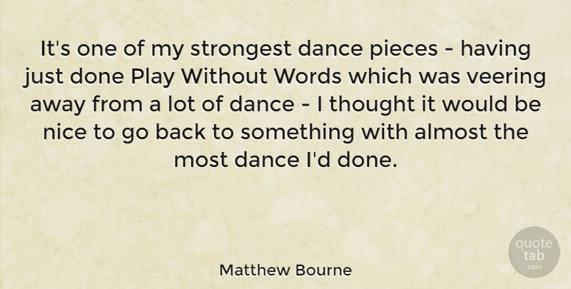 Matthew Bourne Quote About Almost, Dance, Nice, Pieces, Strongest: Its One Of My Strongest...