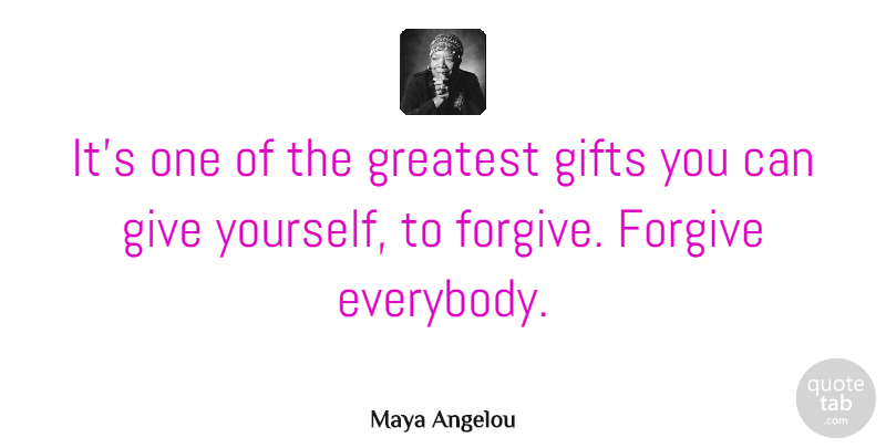 Maya Angelou Quote About Inspirational, Inspiring, Forgiveness: Its One Of The Greatest...