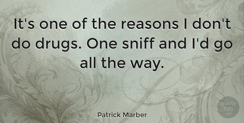 Patrick Marber Quote About Drug, Way, Reason: Its One Of The Reasons...