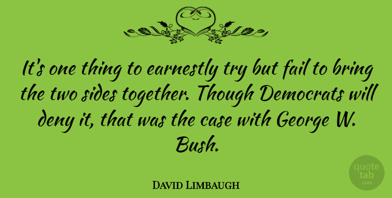 David Limbaugh Quote About Bring, Case, Democrats, Deny, Earnestly: Its One Thing To Earnestly...