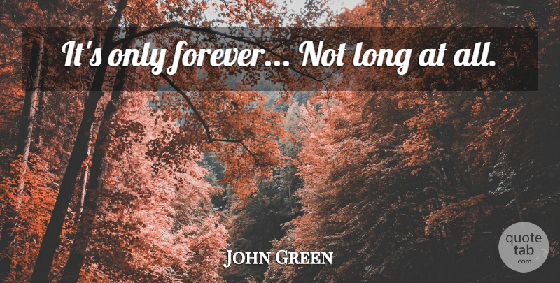 John Green Quote About Tattoo, Long, Forever: Its Only Forever Not Long...