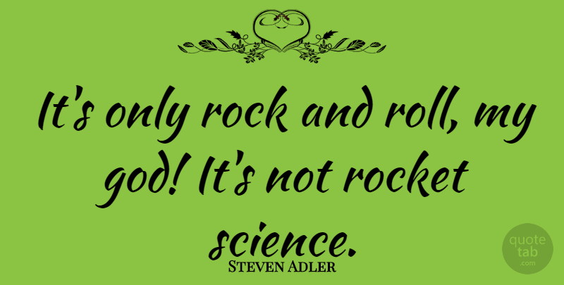 Steven Adler Quote About Rocks, Rock And Roll, Rockets: Its Only Rock And Roll...