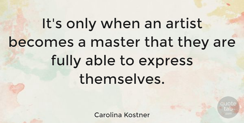 Carolina Kostner Quote About Becomes, Express, Fully: Its Only When An Artist...