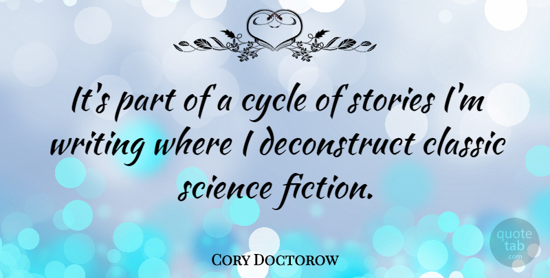 Cory Doctorow Quote About Writing, Fiction, Stories: Its Part Of A Cycle...
