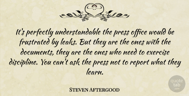 Steven Aftergood Quote About Ask, Exercise, Frustrated, Office, Perfectly: Its Perfectly Understandable The Press...