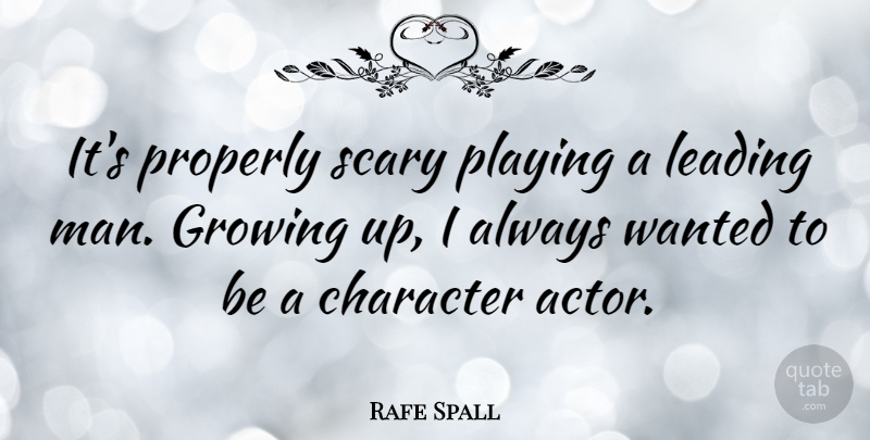 Rafe Spall Quote About Leading, Playing, Properly: Its Properly Scary Playing A...