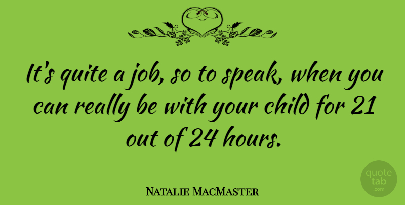 Natalie MacMaster Quote About Jobs, Children, Speak: Its Quite A Job So...