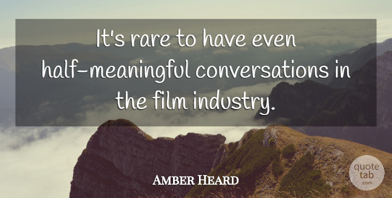 Amber Heard Quote About Meaningful, Half, Film: Its Rare To Have Even...