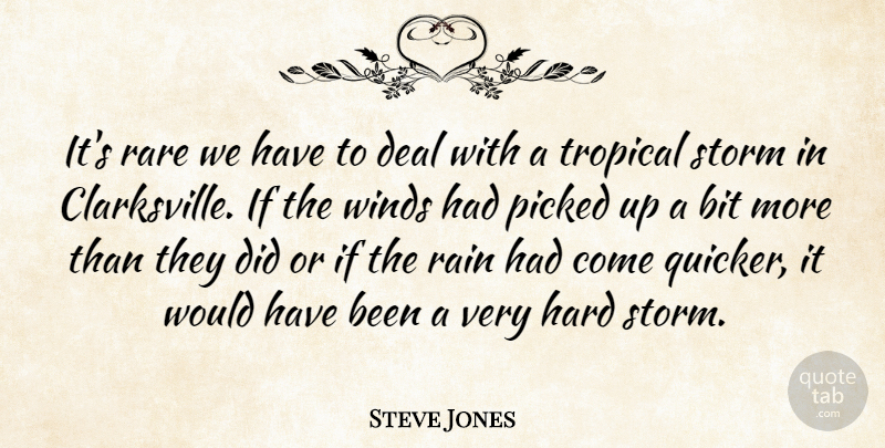 Steve Jones Quote About Bit, Deal, Hard, Picked, Rain: Its Rare We Have To...