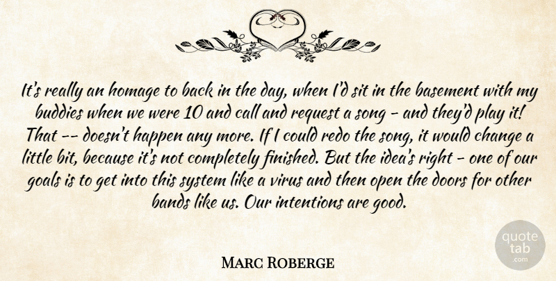 Marc Roberge Quote About Bands, Basement, Buddies, Call, Change: Its Really An Homage To...