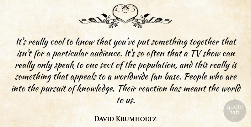 David Krumholtz Quote About Tv Shows, People, Together: Its Really Cool To Know...