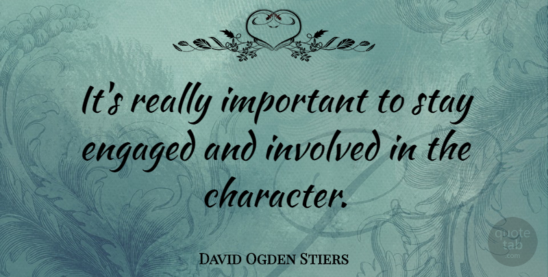 David Ogden Stiers Quote About Character, Important, Engagement: Its Really Important To Stay...