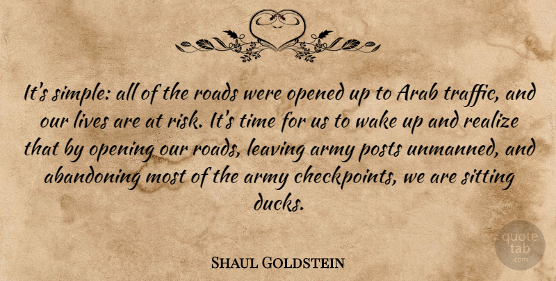 Shaul Goldstein Quote About Abandoning, Arab, Army, Leaving, Lives: Its Simple All Of The...