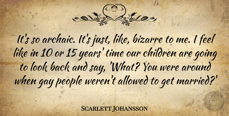 Scarlett Johansson Quote About Children, Gay, Years: Its So Archaic Its Just...