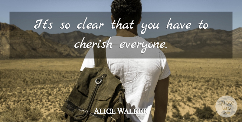Alice Walker Quote About Diversity, Cherish, Clear: Its So Clear That You...