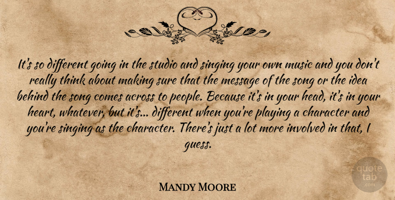 Mandy Moore Quote About Song, Heart, Character: Its So Different Going In...