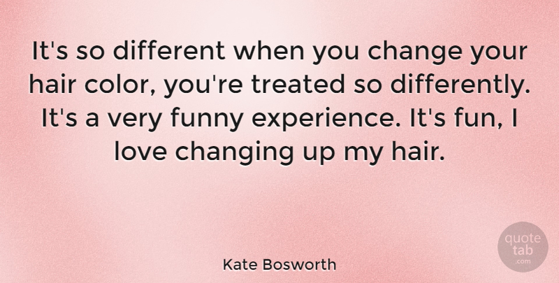 Kate Bosworth Quote About Fun, Color, Hair: Its So Different When You...