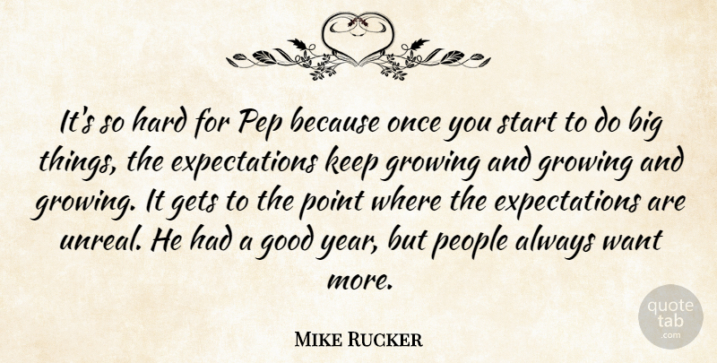Mike Rucker Quote About Gets, Good, Growing, Hard, People: Its So Hard For Pep...