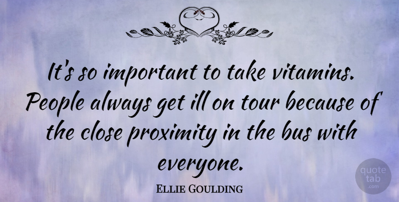 Ellie Goulding Quote About People, Important, Vitamins: Its So Important To Take...