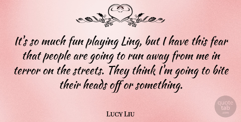 Lucy Liu Quote About Running, Fun, Thinking: Its So Much Fun Playing...