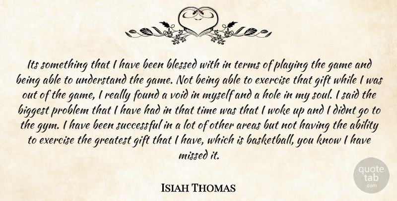 Isiah Thomas Quote About Ability, Areas, Biggest, Blessed, Exercise: Its Something That I Have...