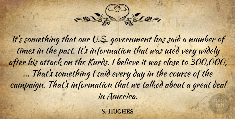 S. Hughes Quote About Attack, Believe, Close, Course, Deal: Its Something That Our U...