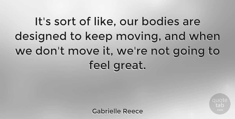 Gabrielle Reece Quote About Volleyball, Moving, Body: Its Sort Of Like Our...