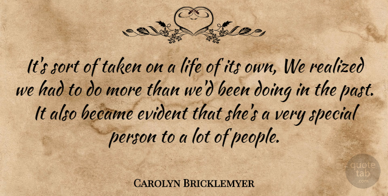 Carolyn Bricklemyer Quote About Became, Evident, Life, Realized, Sort: Its Sort Of Taken On...