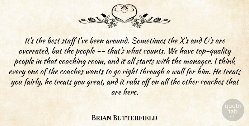 Brian Butterfield Quote About Best, Coaches, Coaching, People, Rubs: Its The Best Staff Ive...