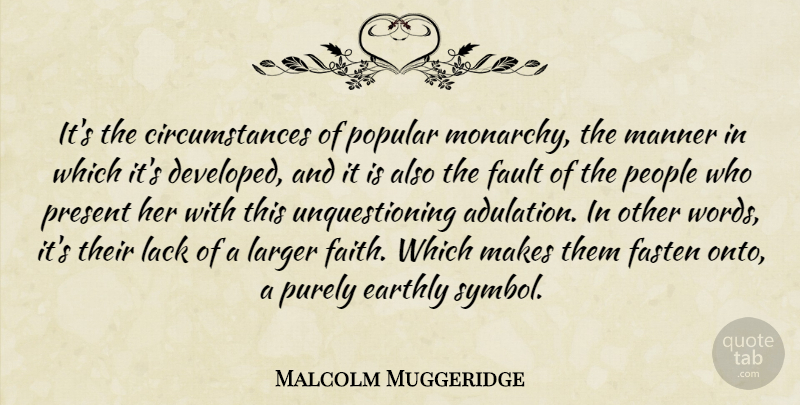 Malcolm Muggeridge Quote About People, Faults, Circumstances: Its The Circumstances Of Popular...