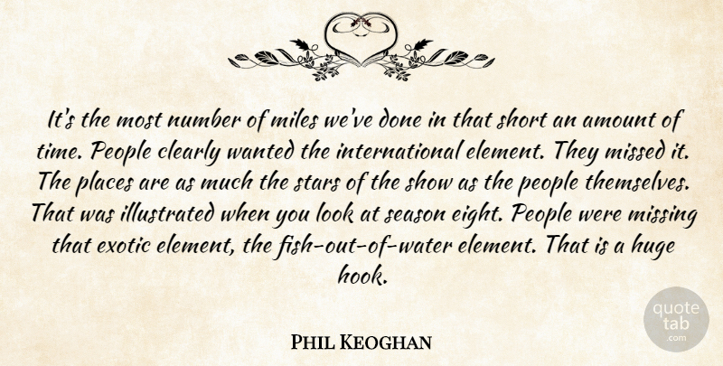 Phil Keoghan Quote About Amount, Clearly, Exotic, Huge, Miles: Its The Most Number Of...