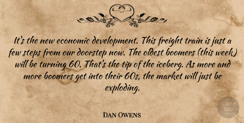 Dan Owens Quote About Boomers, Doorstep, Economic, Few, Market: Its The New Economic Development...