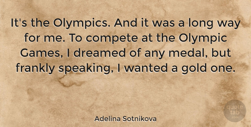 Adelina Sotnikova Quote About Compete, Dreamed, Frankly: Its The Olympics And It...