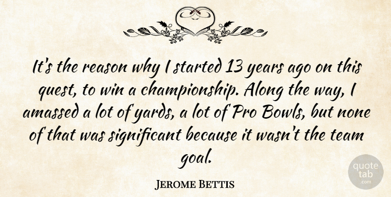 Jerome Bettis Quote About Along, None, Pro, Reason, Team: Its The Reason Why I...