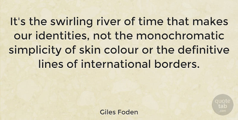 Giles Foden Quote About Colour, Definitive, Lines, River, Time: Its The Swirling River Of...