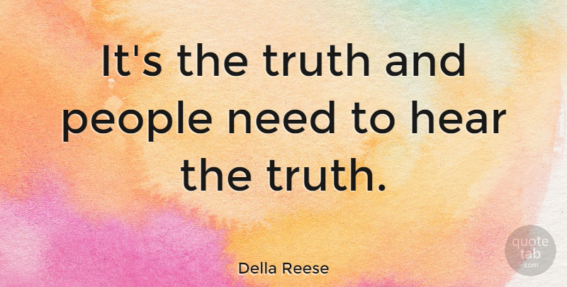 Della Reese Quote About American Musician, People, Truth: Its The Truth And People...